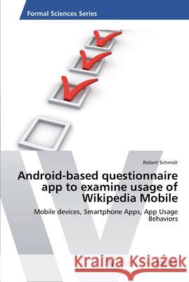 Android-based questionnaire app to examine usage of Wikipedia Mobile Robert Schmidt 9783639631395 AV Akademikerverlag - książka