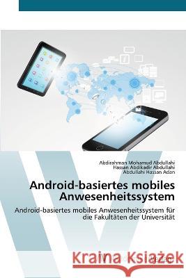 Android-basiertes mobiles Anwesenheitssystem Abdirahman Mohamud Abdullahi Hassan Abdikadir Abdullahi Abdullahi Hassan Adan 9786202227889 AV Akademikerverlag - książka