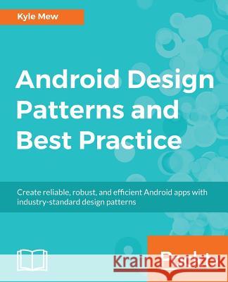 Android Design Patterns and Best Practice Kyle Mew 9781786467218 Packt Publishing - książka