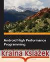 Android High Performance Programming Enrique L Emil Atanasov Diego Grancini 9781785288951 Packt Publishing