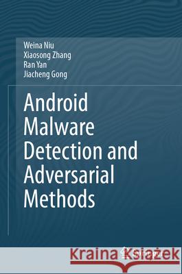 Android Malware Detection and Adversarial Methods Weina Niu Xiaosong Zhang Ran Yan 9789819714582 Springer - książka