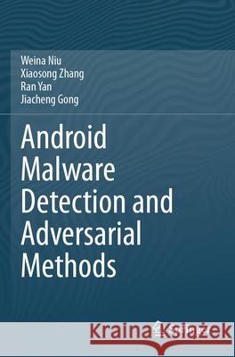 Android Malware Detection and Adversarial Methods Weina Niu Xiaosong Zhang Ran Yan 9789819714612 Springer - książka