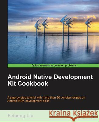 Android Native Development Kit Cookbook Feipeng Liu 9781849691505 Packt Publishing - książka