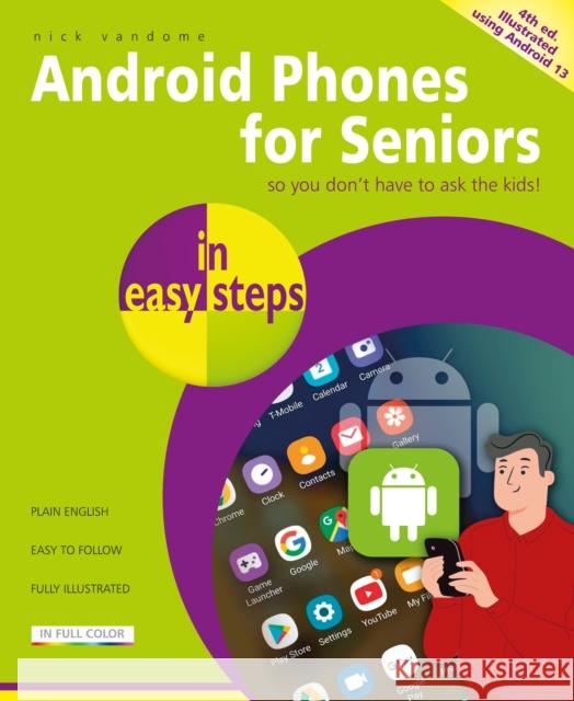 Android Phones for Seniors in easy steps: Illustrated using Android 13 Nick Vandome 9781787910140 In Easy Steps Limited - książka