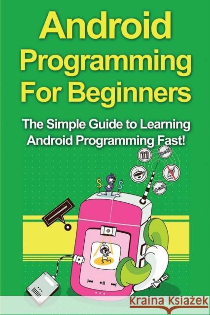 Android Programming For Beginners: The Simple Guide to Learning Android Programming Fast! Tim Warren 9781761030963 Ingram Publishing - książka