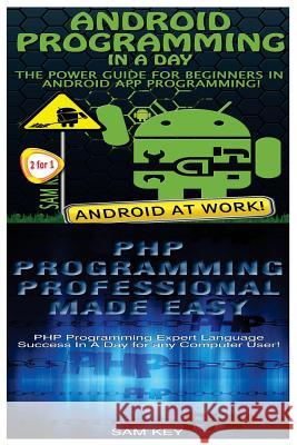 Android Programming in a Day! & PHP Programming Professional Made Easy Sam Key 9781518628931 Createspace - książka