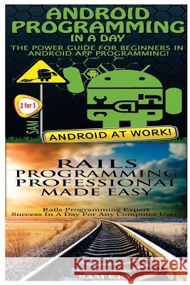 Android Programming in a Day! & Rails Programming Professional Made Easy Sam Key 9781518644481 Createspace - książka