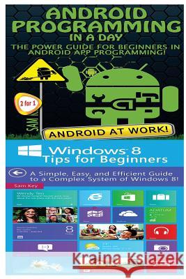 Android Programming in a Day! & Windows 8 Tips for Beginners Sam Key 9781518627545 Createspace - książka