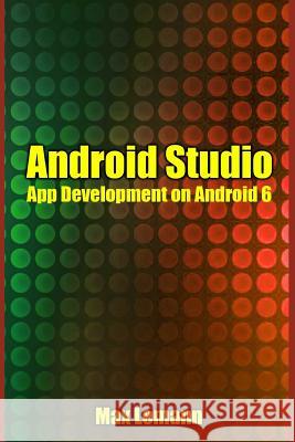 Android Studio: App Development on Android 6 Max Lemann 9781535268561 Createspace Independent Publishing Platform - książka