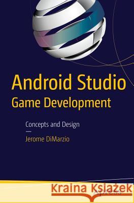 Android Studio Game Development: Concepts and Design Dimarzio, Jerome 9781484217177 Apress - książka