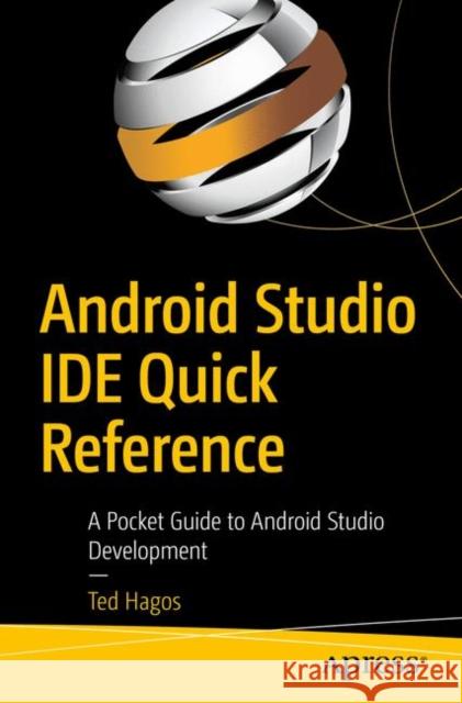 Android Studio Ide Quick Reference: A Pocket Guide to Android Studio Development Hagos, Ted 9781484249529 Apress - książka