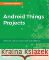 Android Things Projects Francesco Azzola 9781787289246 Packt Publishing