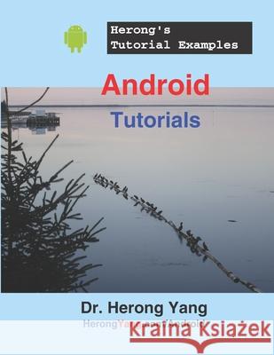 Android Tutorials - Herong's Tutorial Examples Yang Herong Yang 9798543290101 Independently published - książka