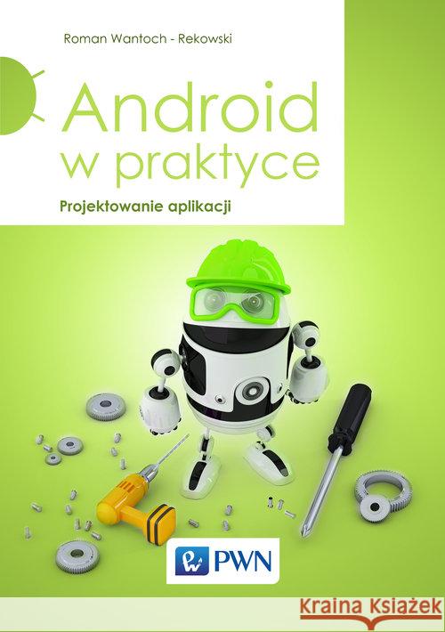Android w praktyce Wantoch-Rekowski Roman 9788301178130 Wydawnictwo Naukowe PWN - książka