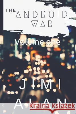 Android War: Apart of the Non-HumanS Series Jimi Alan 9781711743158 Independently Published - książka