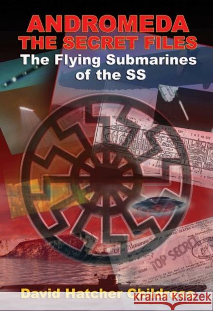 Andromeda - the Secret Files: The Flying Submarines of the Ss David Hatcher (David Hatcher Childress) Childress 9781948803410 Adventures Unlimited Press - książka