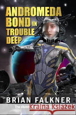 Andromeda Bond in Trouble Deep Brian Falkner 9780648287995 Red Button Press - książka