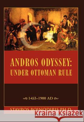 Andros Odyssey: Under Ottoman Rule:1453-1900 AD Stavros Boinodiris, PhD 9780595685240 iUniverse - książka