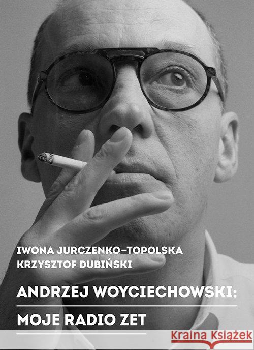 Andrzej Woyciechowski Moje Radio Zet Jurczenko-Topolska Iwona Dubiński Krzysztof 9788389774903 Muchomor - książka