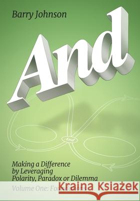 AND....Volume One: Foundations: Making a Difference by Levereging Polarity, Paradox, or Dilemma Barry Johnson 9781610144575 HRD Press - książka