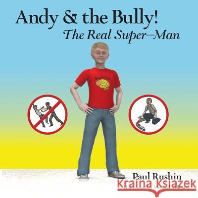 Andy & the Bully!: The Real Super-Man Paul R. Rushin Michael Telapary 9781682738764 Bookpatch LLC House - książka