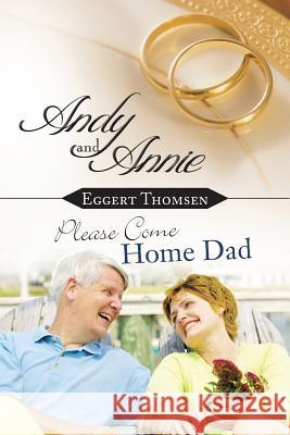 Andy and Annie / Please Come Home Dad Eggert Thomsen 9781491847466 Authorhouse - książka