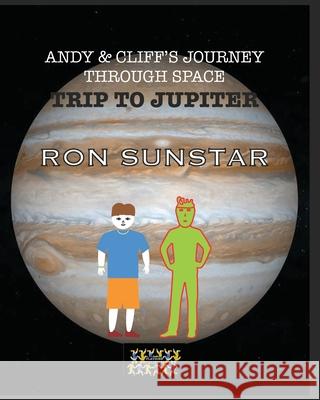 Andy and Cliff's Journey Through Space - Trip to Jupiter: Learning about Jupiter with imagination Ron Sunstar 9789363568877 Publishing Mongers - książka