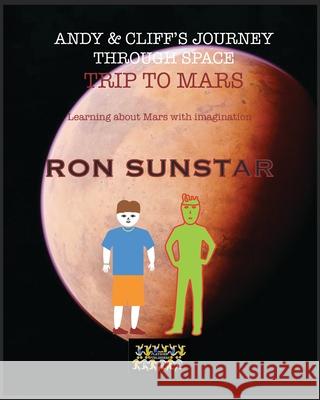 Andy and Cliff's Journey Through Space - Trip to Mars: Learning about Mars with imagination Ron Sunstar 9788197277986 Playzone Publishers - książka