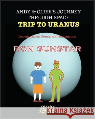 Andy and Cliff's Journey Through Space - Trip to Uranus: Learning about Uranus with imagination Ron Sunstar 9789363565234 Publishing Mongers - książka