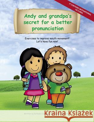 Andy and grandpa´s secret for a better pronunciation: Exercises to improve mouth movement! Carrero, Gustavo 9781503150324 Createspace - książka