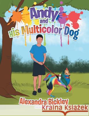 Andy and His Multicolor Dog Alexandra Bickley 9781493159017 Xlibris Corporation - książka