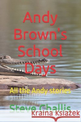Andy Brown's School Days: All the Andy stories Steve Challis 9798463125217 Independently Published - książka