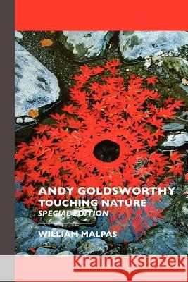 Andy Goldsworthy: TOUCHING NATURE: Touching Nature: Special Edition Malpas, William 9781861710567 Crescent Moon Publishing - książka