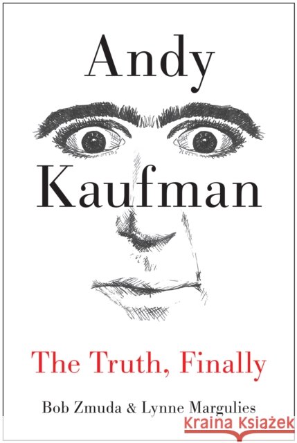 Andy Kaufman: The Truth, Finally Zmuda, Bob 9781940363059 Benbella Books - książka