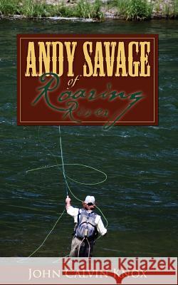 Andy Savage of Roaring River John Calvin Knox 9781602668379 Xulon Press - książka