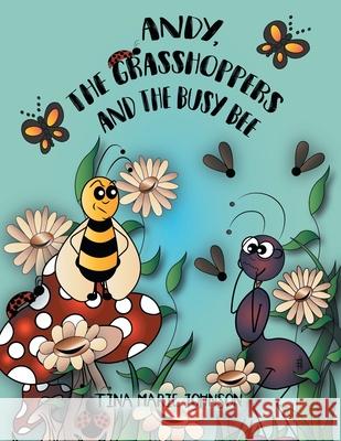 Andy, the Grasshoppers and the Busy Bee Tina Marie Johnson 9781728366500 Authorhouse - książka