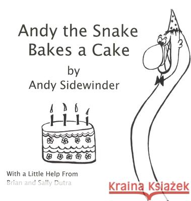 Andy the Snake Bakes a Cake: by Andy Sidewinder Dutra, Sally 9780998291215 Dutratimes2llc - książka