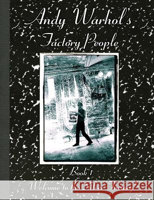 Andy Warhol's Factory People Book I: Welcome to the Silver Factory MS Catherine O'Sullivan-Shorr MR Billy Name MR Nat Finkelstein 9781495495298 Createspace - książka