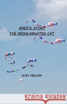 Andy's Story, the Reincarnated Cat Suzy Nelson 9781490993249 Createspace Independent Publishing Platform - książka