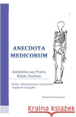 Anecdota medicorum: Anekdoten aus Praxis, Klinik, Studium Seemann Publishing Eberhard W. Grundmann 9781976923746 Independently Published - książka