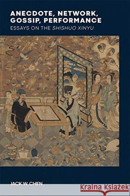Anecdote, Network, Gossip, Performance: Essays on the Shishuo Xinyu Jack W. Chen 9780674251175 Harvard University Press - książka