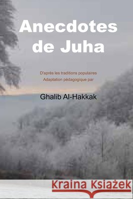 Anecdotes de Juha: 48 histoires avec le vocabulaire en français Al-Hakkak, Ghalib 9781983786587 Createspace Independent Publishing Platform - książka