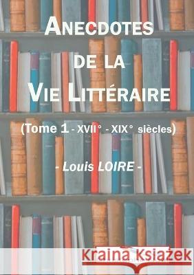 Anecdotes de la Vie Littéraire Louis Loire, Christophe Noël 9782322453764 Books on Demand - książka
