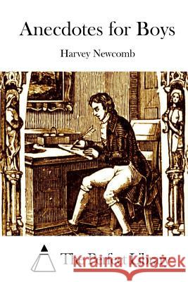 Anecdotes for Boys Harvey Newcomb The Perfect Library 9781512288964 Createspace - książka
