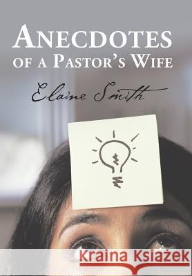 Anecdotes of a Pastor's Wife Elaine Smith 9781524572747 Xlibris - książka