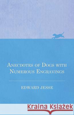 Anecdotes of Dogs with Numerous Engravings Edward Jesse 9781473332003 Vintage Dog Books - książka