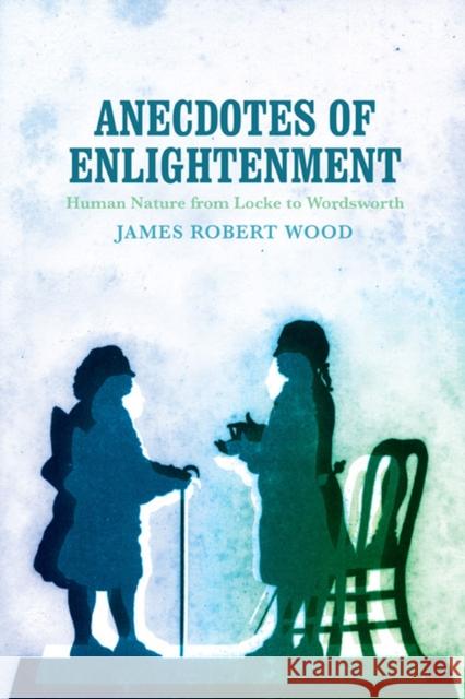Anecdotes of Enlightenment: Human Nature from Locke to Wordsworth James Robert Wood 9780813942209 University of Virginia Press - książka