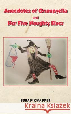 Anecdotes of Grumpyella and Her Five Naughty Elves Susan Chapple 9781789556025 New Generation Publishing - książka