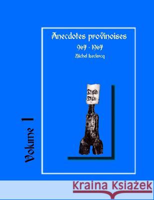 Anecdotes provinoises, Volume 1: Provin-en-Carembault: 1000 ans d'histoire(s) à partir de documents anciens LeClercq, Michel 9781519208200 Createspace Independent Publishing Platform - książka