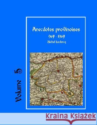 Anecdotes provinoises, Volume 5: Provin-en-Carembault: 1000 ans d'histoire(s) à partir de documents anciens LeClercq, Michel 9781522947820 Createspace Independent Publishing Platform - książka